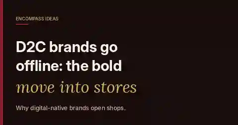 Encompass Ideas cover reading D2C brands go offline: the bold move into stores