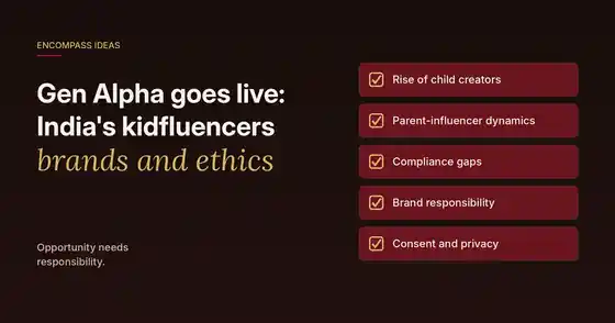 Encompass Ideas cover: Gen Alpha goes live, India's kidfluencers, brands and ethics, covering child creators, parent-influencer dynamics, compliance gaps, brand responsibility and consent and privacy.