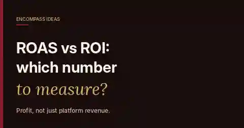 Encompass Ideas cover reading ROAS vs ROI: which number to measure?