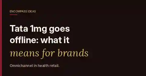 Encompass Ideas cover reading Tata 1mg goes offline: what it means for brands