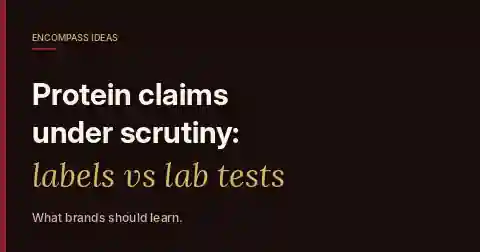 Encompass Ideas cover reading Protein claims under scrutiny: labels vs lab tests